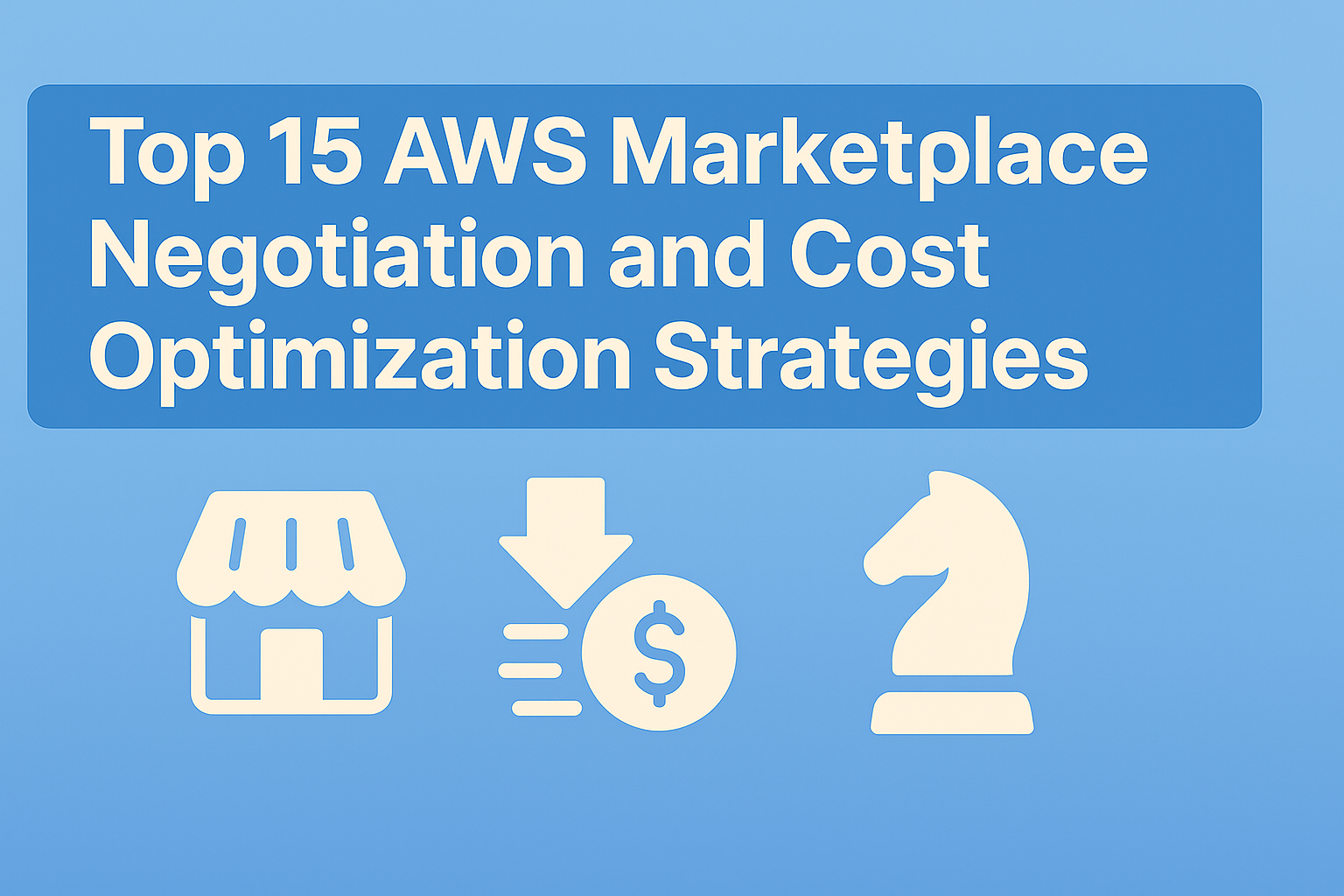 Top 15 AWS Marketplace Negotiation and Cost Optimization Strategies