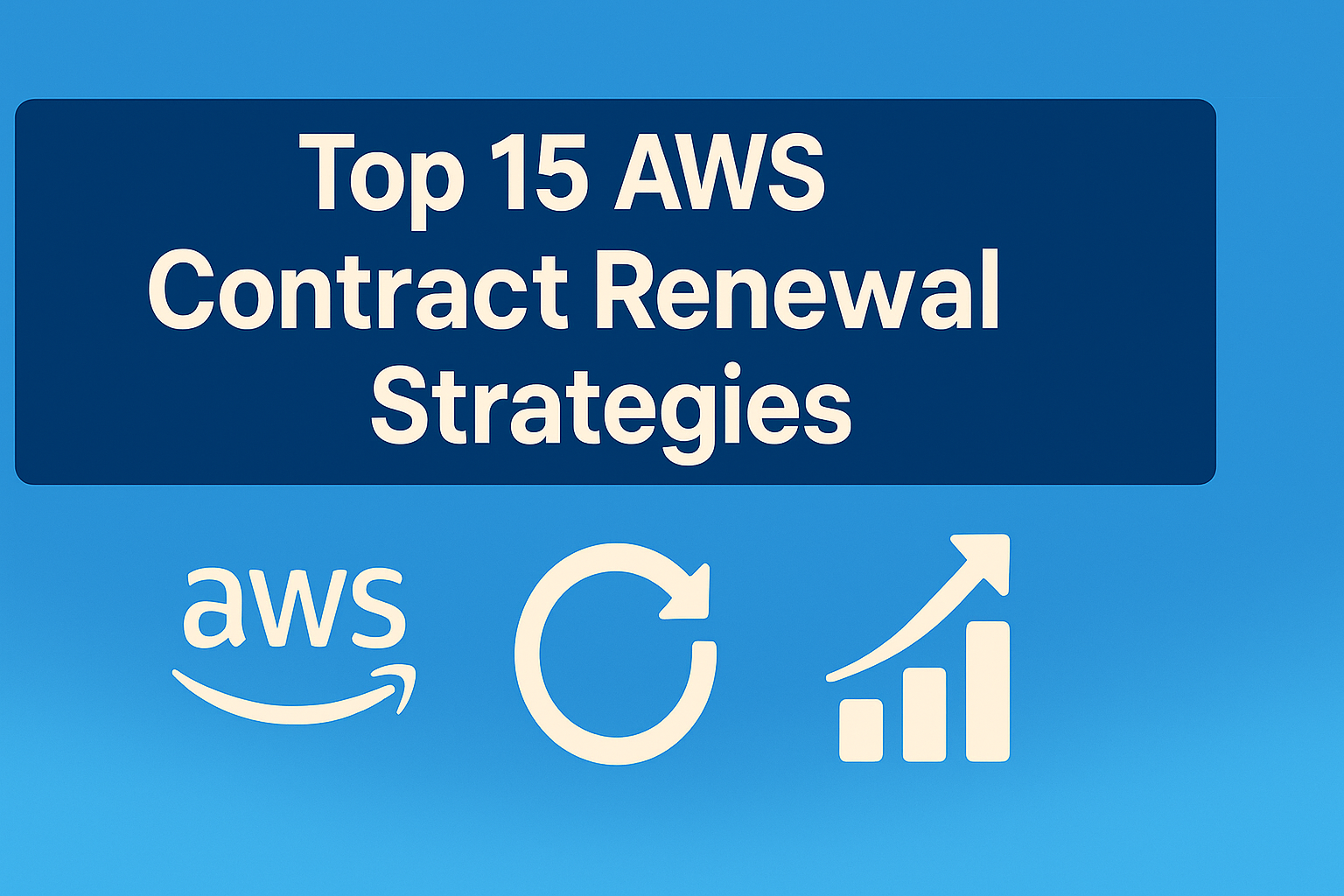 Top 15 AWS Contract Renewal Strategies