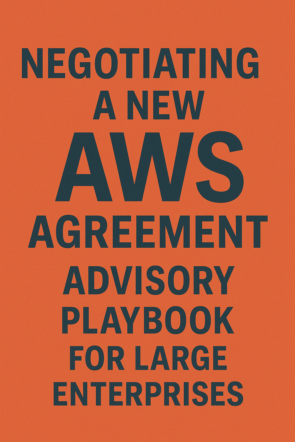 Negotiating a New AWS Agreement Advisory Playbook for Large Enterprises